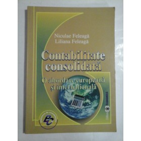 CONTABILITATE  CONSOLIDATA  O abordare europeana si internationala  -  Niculae  FELEAGA * Liliana FELEAGA -